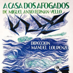 A casa dos afogados, de Miguel Anxo Fernán-Vello. Dirección: Manuel Lorenzo. Centro Dramático Galego, 1991